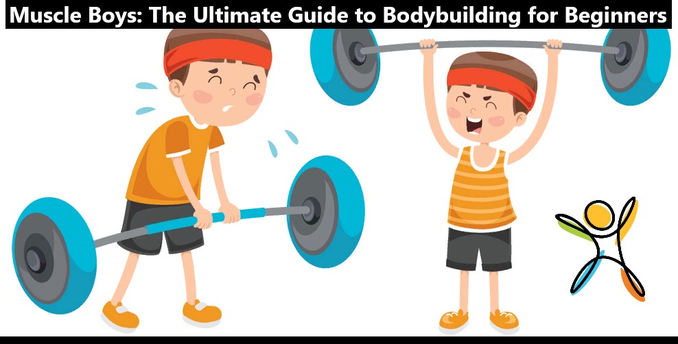 Muscle Boys: The Ultimate Guide to Bodybuilding for Beginners