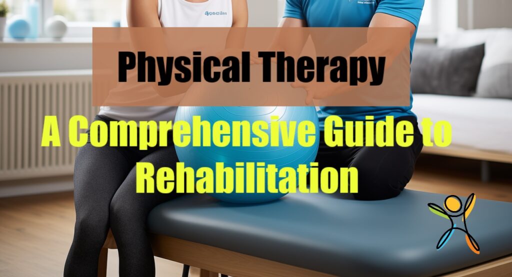 Physical Therapy: A Comprehensive Guide to Rehabilitation