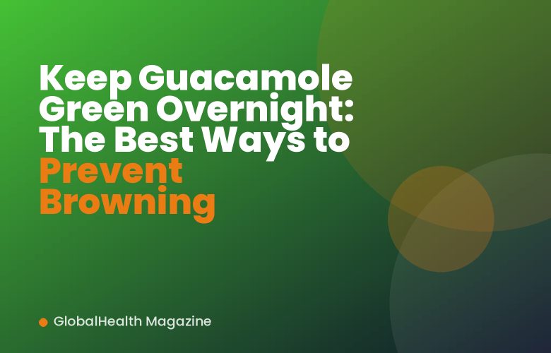 Keep Guacamole Green Overnight: The Best Ways to Prevent Browning Keep Guacamole Green Overnight: The Best Ways to Prevent Browning